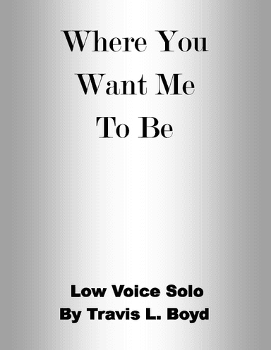 Where You Want Me To Be (low voice solo)