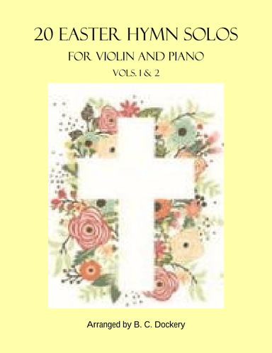20 Easter Hymn Solos for Violin and Piano: Vols. 1 & 2 (arr. B. C. Dockery)