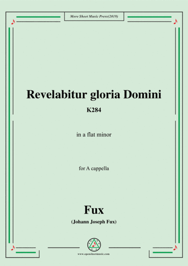 Fux-Revelabitur gloria Domini,K284,in a flat minor,for A cappella (arr. MSM)