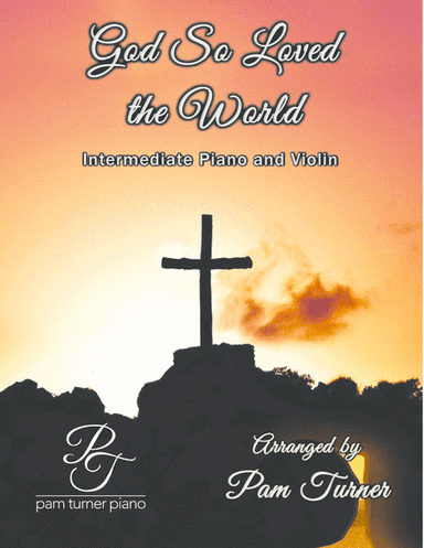 God So Loved the World (Stainer) Intermediate Violin/Piano and Violin Part (arr. Pam Turner)