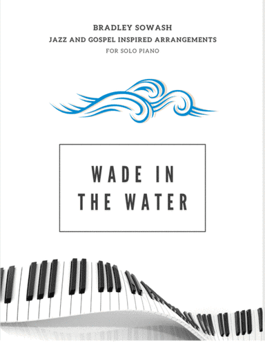 Wade in the Water/You Gotta Sing - Solo Piano (arr. Bradley Sowash)