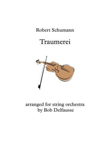 Schumann's Traumerei, for string orchestra (arr. Bob Delfausse)