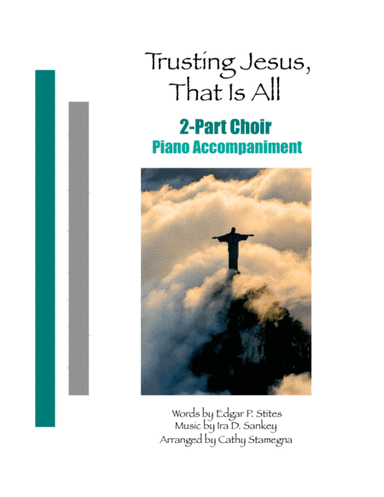 Trusting Jesus, That is All (2-Part Choir, Piano Accompaniment) (arr. Cathy Stamegna)