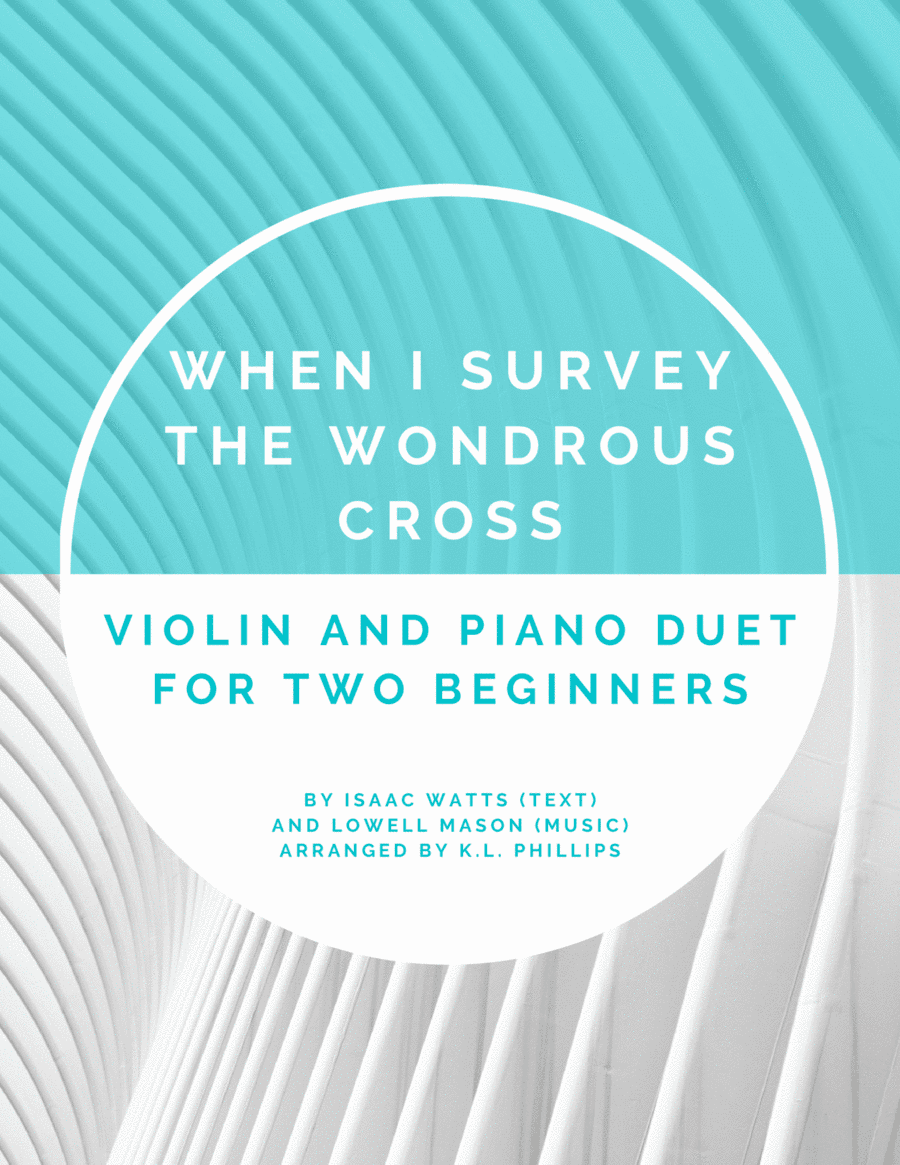 When I Survey the Wondrous Cross - Violin and Piano Duet for Two Beginners (arr. K.L. Phillips)