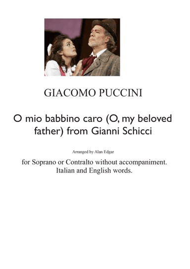 PUCCINI O MIO BABBINO CARO (O, my beloved father) Unaccompanied Soprano or Alto (both included) (arr. Alan Edgar)