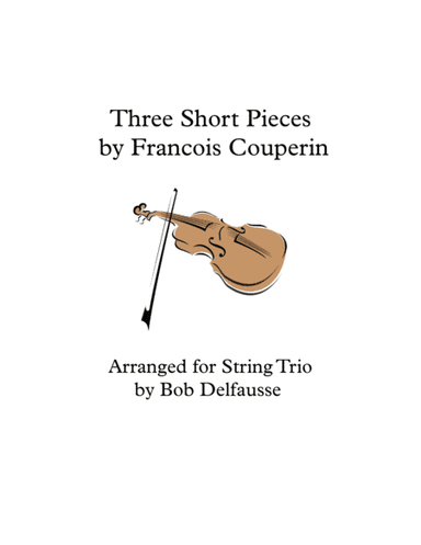 Three Short Pieces by Couperin, for string trio (arr. Bob Delfausse)