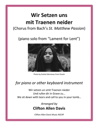 Wir Setzen from St. Matthew Passion (Bach), arranged for solo piano, Clifton Davis (arr. Clifton Allen Davis Music, ASCAP)