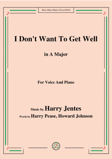Harry Jentes-I Don't Want To Get Well,in A Major,for Voice&Piano (arr. MSM)