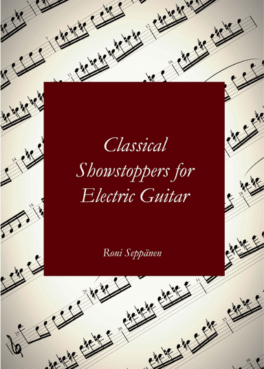 Classical Showstoppers for Electric Guitar (arr. Roni Seppänen)