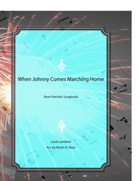 When Johnny Comes Marching Home - Patriotic song (arr. Kevin G. Pace (ASCAP))