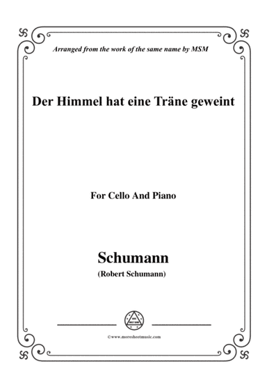 Schumann-Der Himmel hat eine träne geweint,for Cello and Piano (arr. MSM)