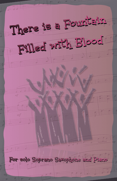 There is a Fountain Filled with Blood, Gospel Hymn for Soprano Saxophone and Piano (arr. David McKeown)