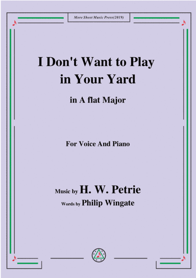 Petrie-I Don't Want to Play in Your Yard,in A flat Major,for Voice&Piano (arr. MSM)
