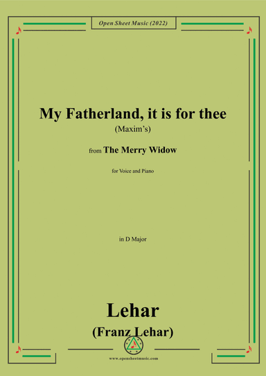 Lehar-My Fatherland,it is for thee (Maxim's),in D Major,from 'The Merry Widow',for Voice and Piano (arr. Open Cloud)