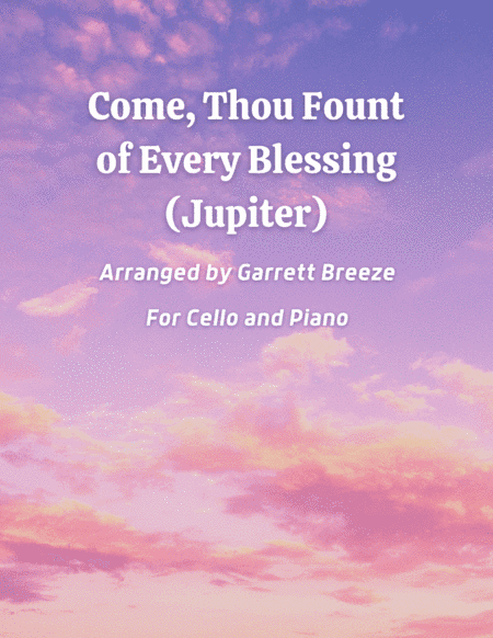 Come, Thou Fount of Every Blessing (Jupiter) - Solo Cello & Piano (arr. Garrett Breeze)