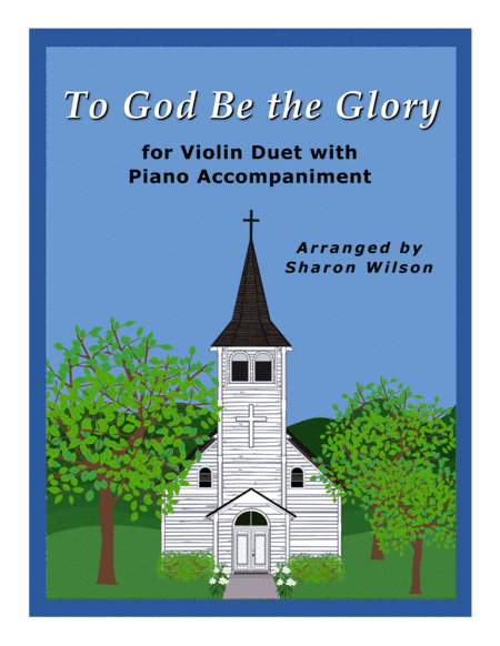 To God Be the Glory (Easy Violin Duet with Piano Accompaniment) (arr. Sharon Wilson)