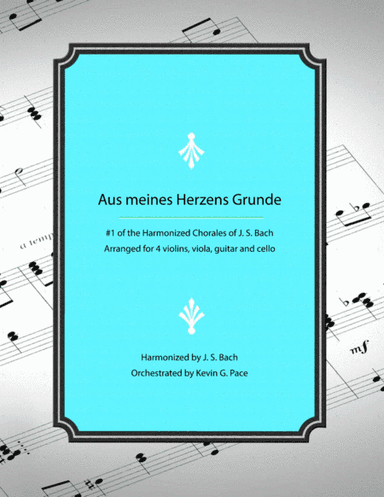 Aus meines Herzens Grunde - Chorale #1 from Harmonized Chorales by J. S. Bach (for violin, viola, gu (arr. Kevin G. Pace (ASCAP))