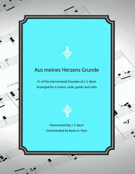 Aus meines Herzens Grunde - Chorale #1 from Harmonized Chorales by J. S. Bach (for violin, viola, gu (arr. Kevin G. Pace (ASCAP))