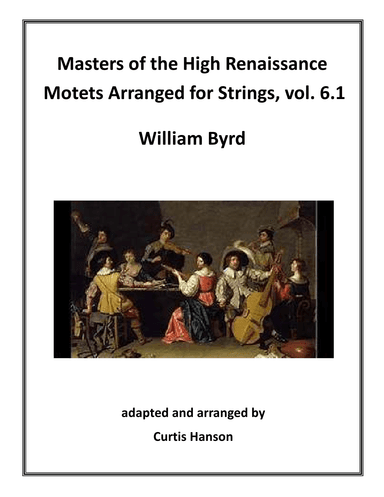 Renaissance Motets Arranged for Strings, vol. 6.1 - Byrd (arr. Curtis Hanson)