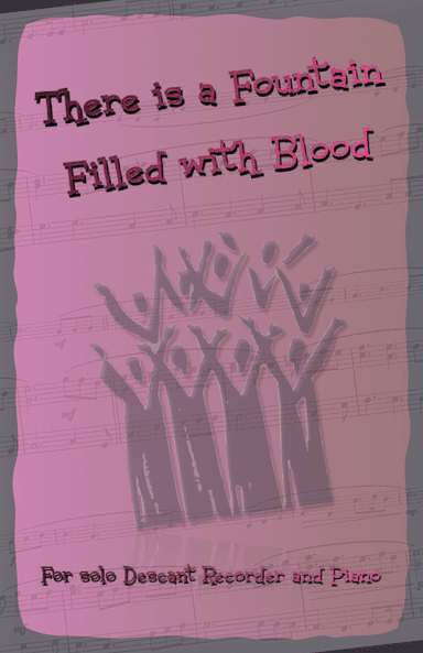 There is a Fountain Filled with Blood, Gospel Hymn for Descant Recorder and Piano (arr. David McKeown)