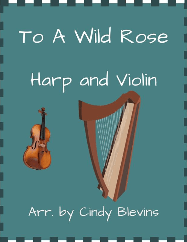 To a Wild Rose, for Harp and Violin (arr. Cindy Blevins)