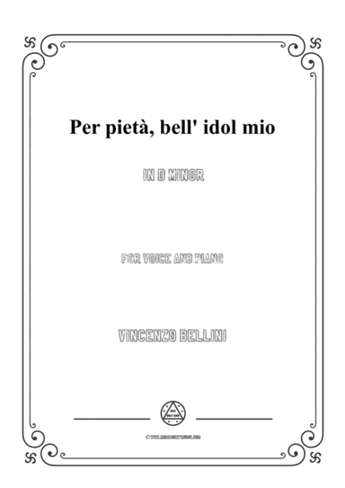 Bellini-Per pietà,bell' idol mio in d minor,for voice and piano (arr. MSM)