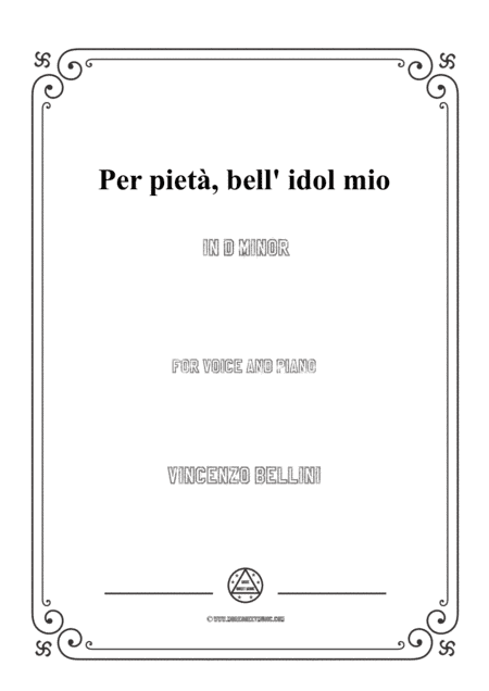 Bellini-Per pietà,bell' idol mio in d minor,for voice and piano (arr. MSM)