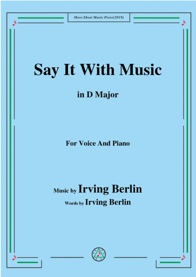 Irving Berlin-Say It With Music,in D Major,for Voice&Piano (arr. MSM)