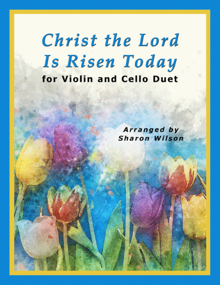 Christ the Lord Is Risen Today (for String Duet – Violin and Cello) (arr. Sharon Wilson)