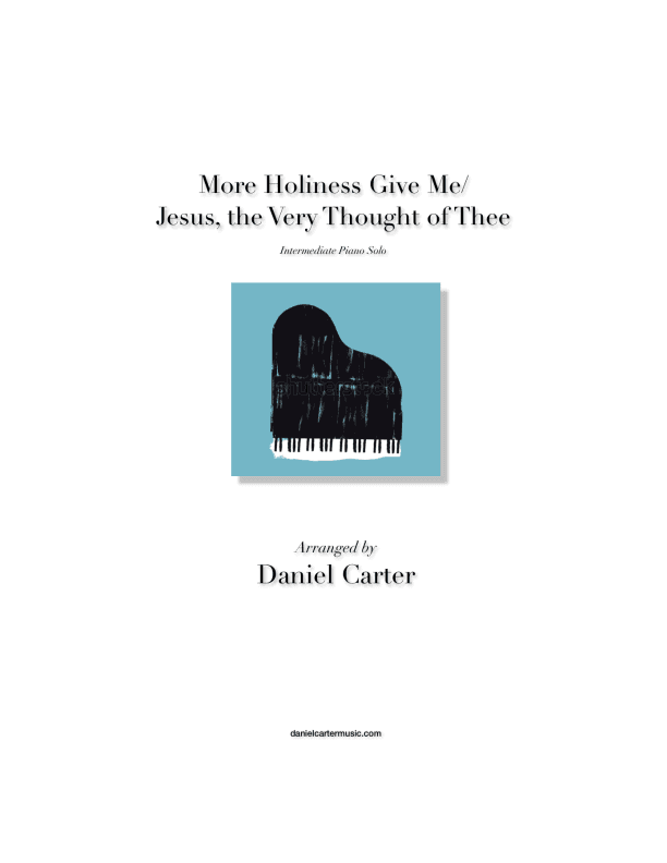More Holiness Give Me/Jesus, the Very Thought of Thee—Intermediate Piano Solo (arr. Daniel Carter)