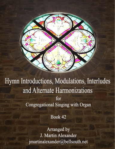 Hymn Introductions, Modulations, Interludes and Alternate Harmonizations - Book 42 (arr. J. Martin Alexander)