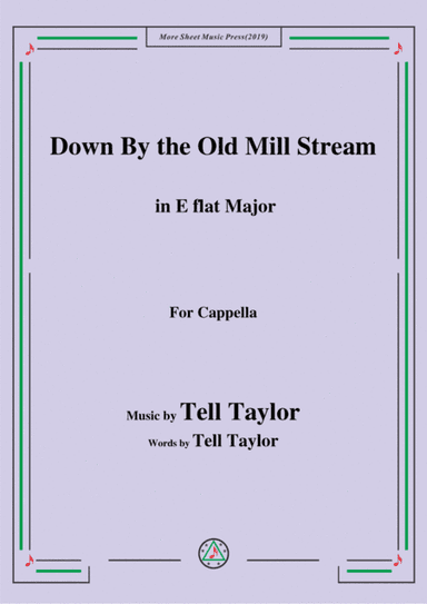 Tell Taylor-Down By the Old Mill Stream,in E flat Major,for Cappella (arr. MSM)