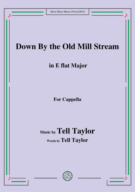 Tell Taylor-Down By the Old Mill Stream,in E flat Major,for Cappella (arr. MSM)