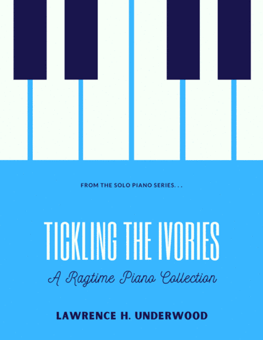 Tickling the Ivories:  A Ragtime Piano Collection