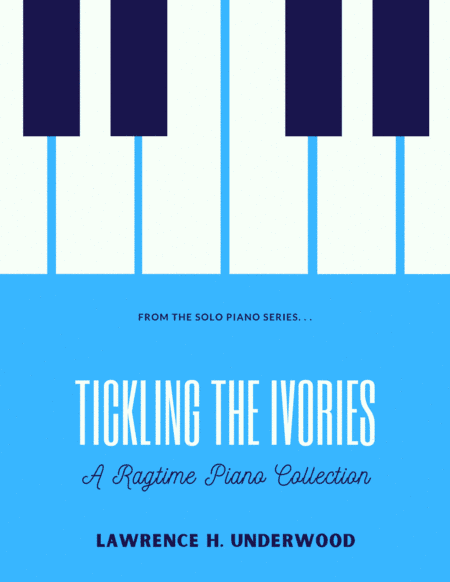 Tickling the Ivories:  A Ragtime Piano Collection