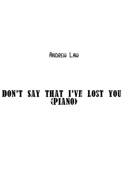 DON'T SAY THAT I'VE LOST YOU