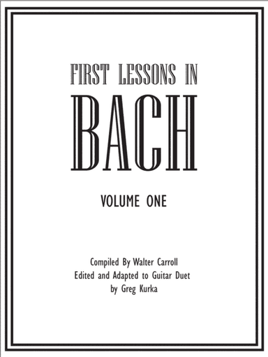 First Lessons in Bach for Guitar Duet - Volume 1 - Rhythmic Tablature (arr. Greg Kurka)