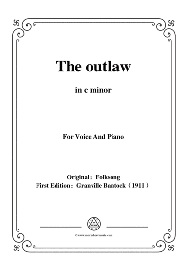 Bantock-Folksong,The outlaw(Tri godini),in c minor,for Voice and Piano (arr. MSM)