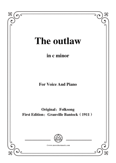 Bantock-Folksong,The outlaw(Tri godini),in c minor,for Voice and Piano (arr. MSM)