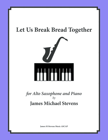 Let Us Break Bread Together - Alto Sax & Piano (arr. James Michael Stevens)