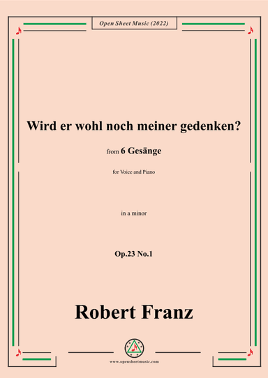 Franz-Wird er wohl noch meiner gedenken?in a minor,Op.23 No.1,for Voice and Piano (arr. OSM Press)