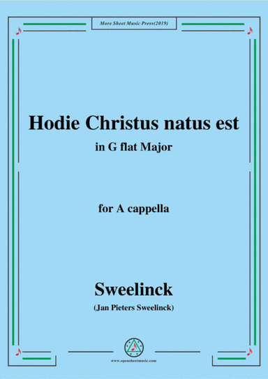 Sweelinck-Hodie Christus natus est,in G flat Major,for A cappella (arr. MSM)