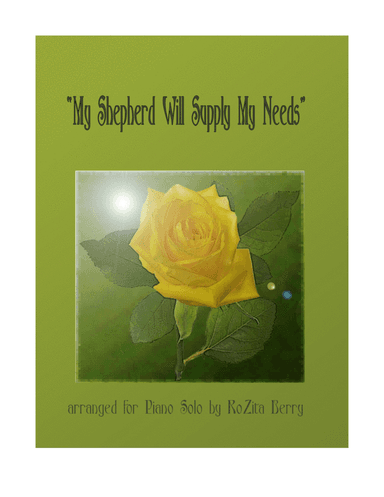 My Shepherd Will Supply My Need--for Piano Solo (arr. RoZita B)