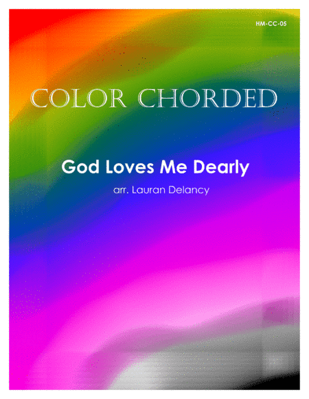 Color Chorded God Loves Me Dearly (arr. Lauran Delancy)