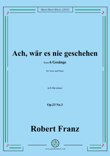 Franz-Ach,war es nie geschehen,in b flat minor,Op.23 No.3,for Voice and Piano (arr. OSM Press)