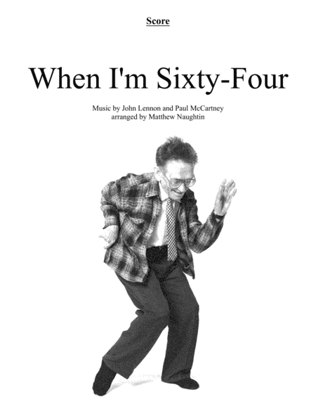 When I'm Sixty-Four (arr. Matthew Naughtin)