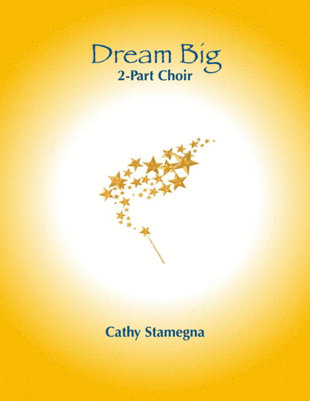Dream Big (2-Part Choir, Piano Accompaniment)