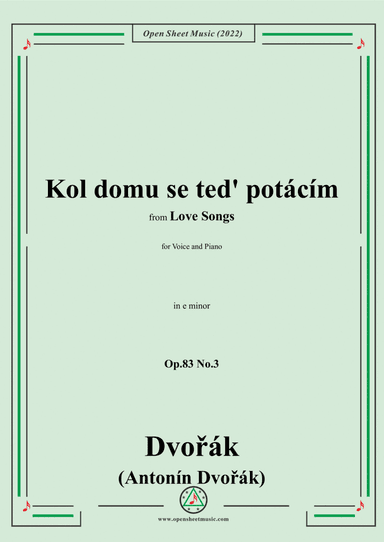 Dvorák-Kol domu se ted' potácím,in e minor,Op.83 No.3,from Love Songs,for Voice and Piano (arr. Open Cloud)