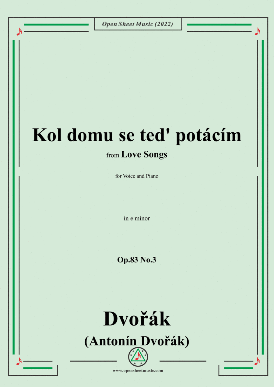Dvorák-Kol domu se ted' potácím,in e minor,Op.83 No.3,from Love Songs,for Voice and Piano (arr. Open Cloud)