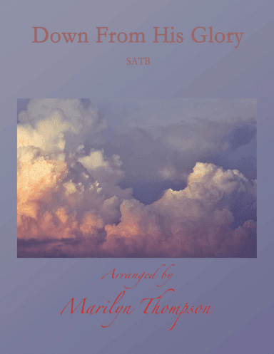 Down From His Glory--SATB/Piano.pdf (arr. Marilyn Thompsona)